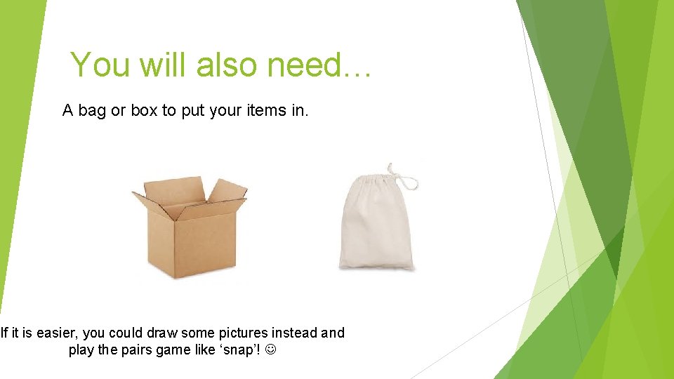 You will also need… A bag or box to put your items in. If