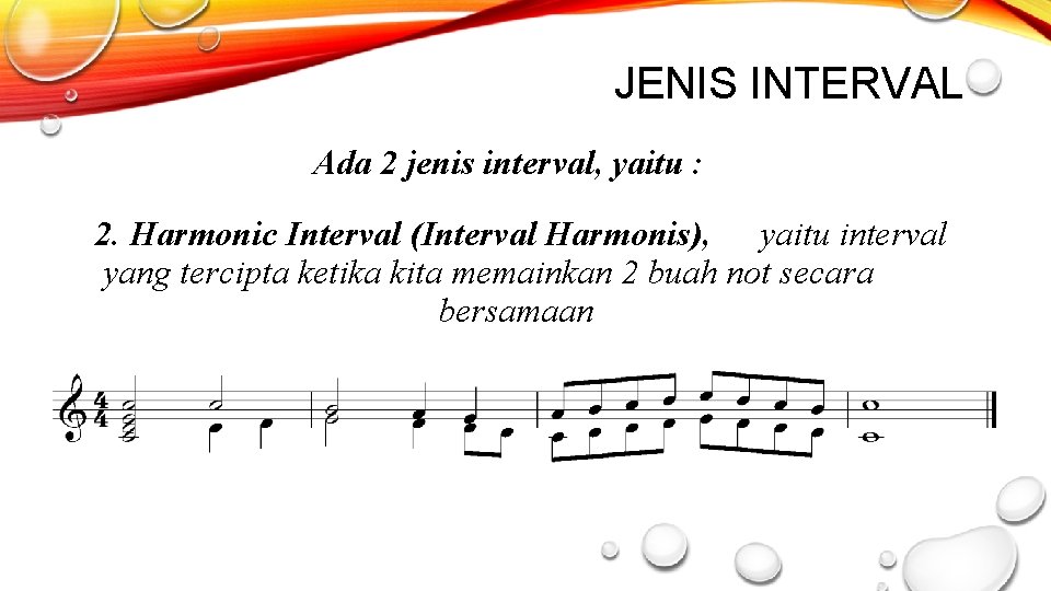 JENIS INTERVAL Ada 2 jenis interval, yaitu : 2. Harmonic Interval (Interval Harmonis), yaitu