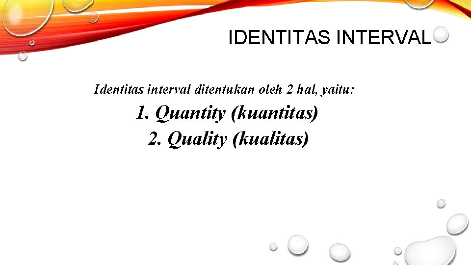 IDENTITAS INTERVAL Identitas interval ditentukan oleh 2 hal, yaitu: 1. Quantity (kuantitas) 2. Quality