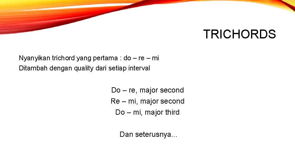 TRICHORDS Nyanyikan trichord yang pertama : do – re – mi Ditambah dengan quality