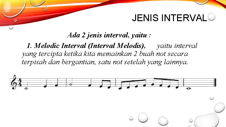 JENIS INTERVAL Ada 2 jenis interval, yaitu : 1. Melodic Interval (Interval Melodis), yaitu