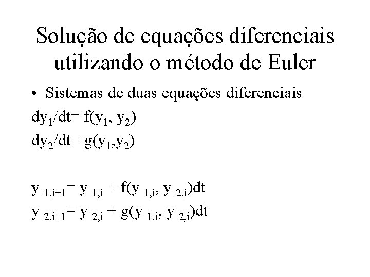 Solução de equações diferenciais utilizando o método de Euler • Sistemas de duas equações