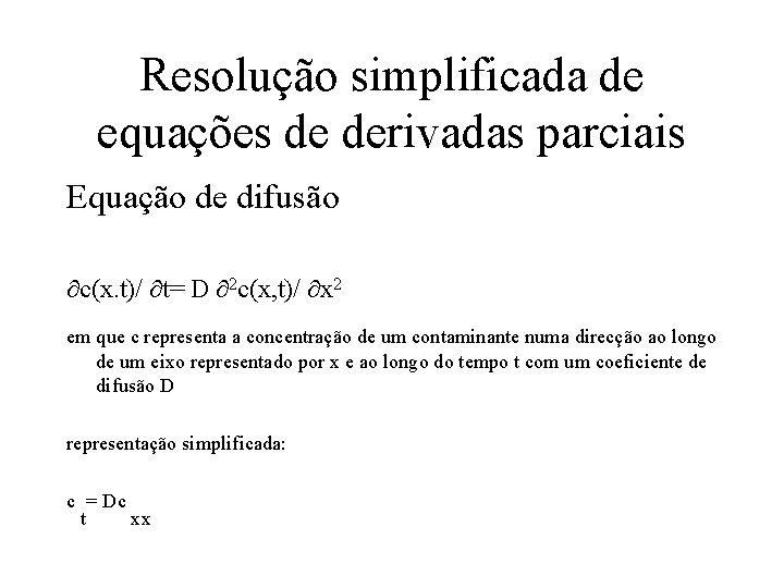 Resolução simplificada de equações de derivadas parciais Equação de difusão c(x. t)/ t= D