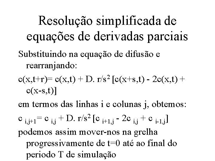 Resolução simplificada de equações de derivadas parciais Substituindo na equação de difusão e rearranjando: