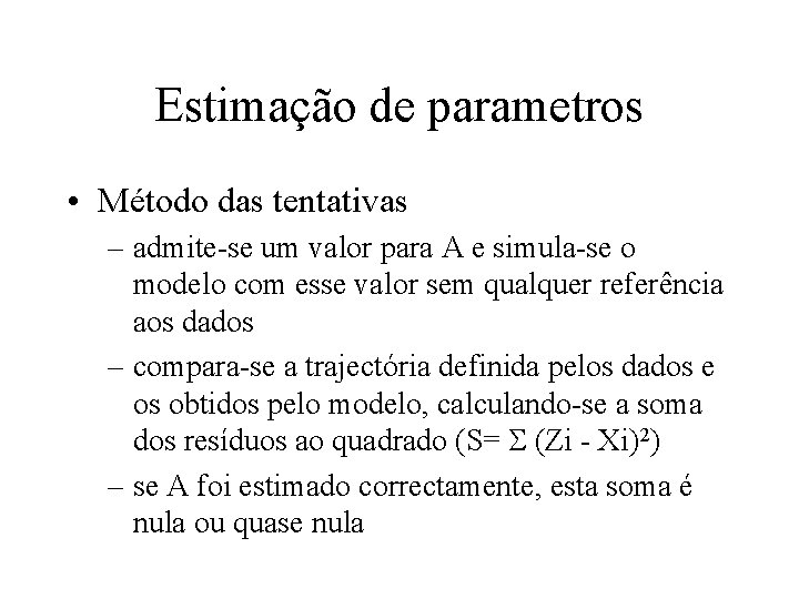 Estimação de parametros • Método das tentativas – admite-se um valor para A e