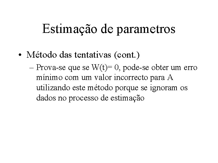 Estimação de parametros • Método das tentativas (cont. ) – Prova-se que se W(t)=