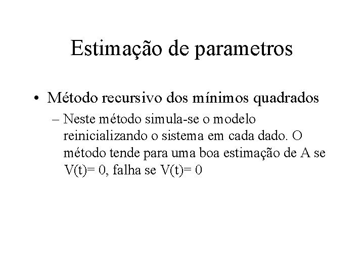 Estimação de parametros • Método recursivo dos mínimos quadrados – Neste método simula-se o