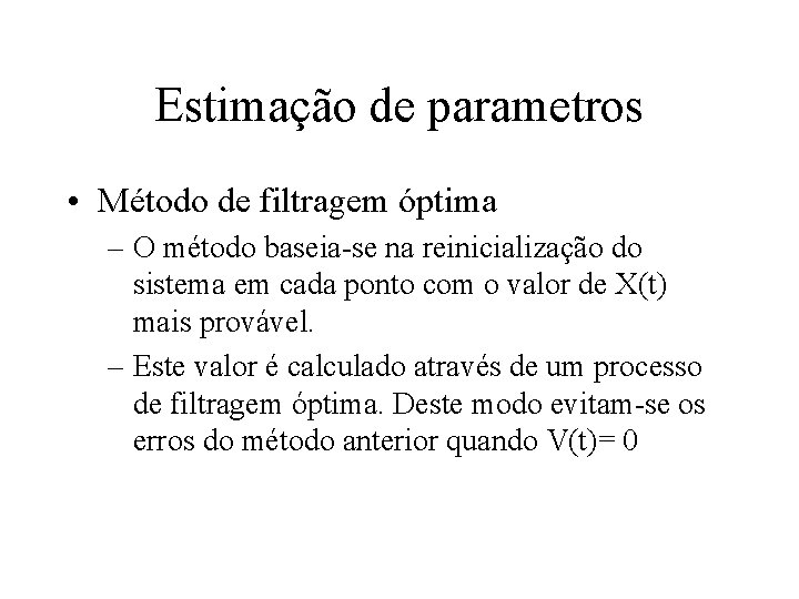 Estimação de parametros • Método de filtragem óptima – O método baseia-se na reinicialização