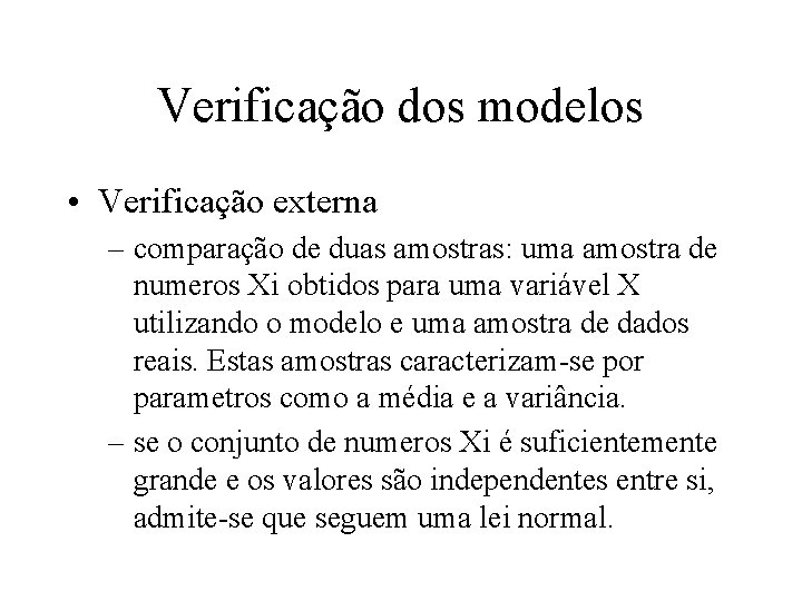 Verificação dos modelos • Verificação externa – comparação de duas amostras: uma amostra de