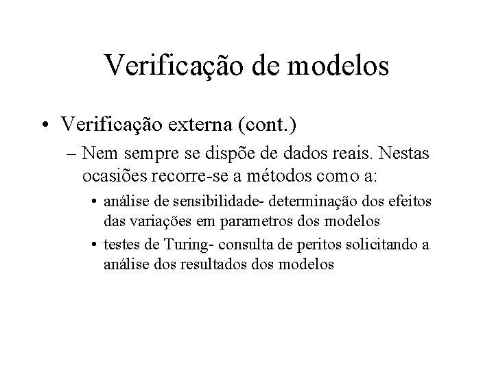 Verificação de modelos • Verificação externa (cont. ) – Nem sempre se dispõe de