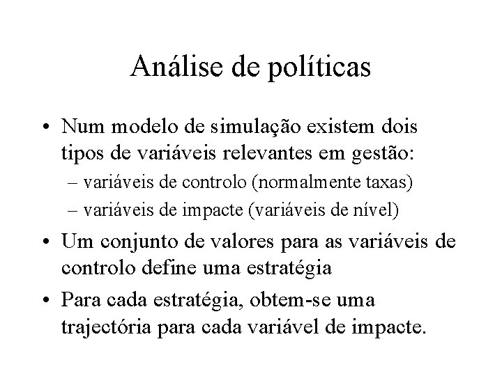 Análise de políticas • Num modelo de simulação existem dois tipos de variáveis relevantes