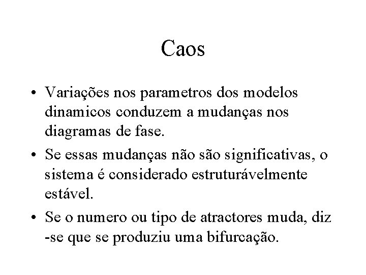 Caos • Variações nos parametros dos modelos dinamicos conduzem a mudanças nos diagramas de