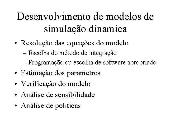 Desenvolvimento de modelos de simulação dinamica • Resolução das equações do modelo – Escolha