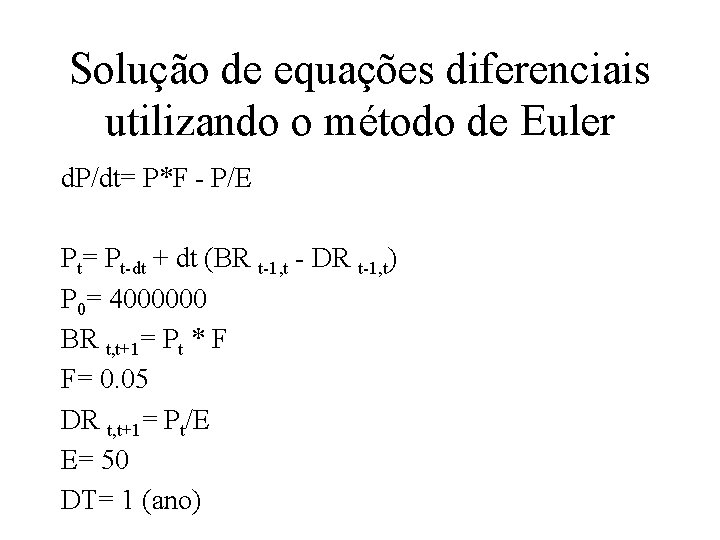 Solução de equações diferenciais utilizando o método de Euler d. P/dt= P*F - P/E