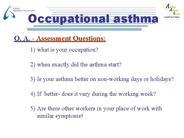 Occupational asthma O. A. - Assessment Questions: 1) what is your occupation? 2) when
