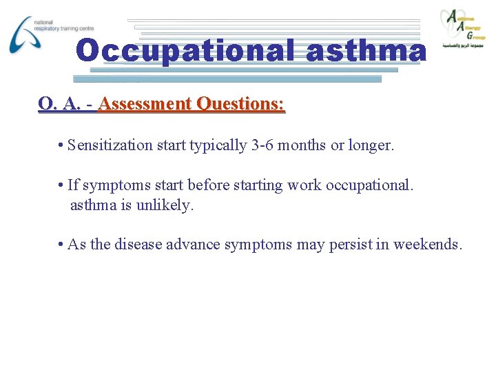 Occupational asthma O. A. - Assessment Questions: • Sensitization start typically 3 -6 months