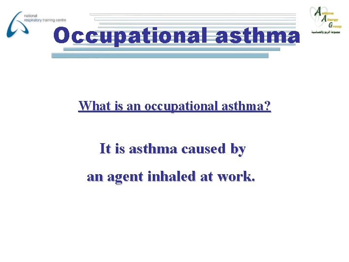 Occupational asthma What is an occupational asthma? It is asthma caused by an agent