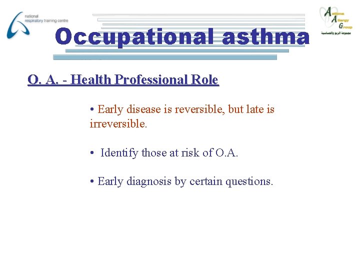 Occupational asthma O. A. - Health Professional Role • Early disease is reversible, but