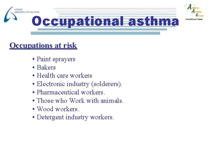 Occupational asthma Occupations at risk • Paint sprayers • Bakers • Health care workers