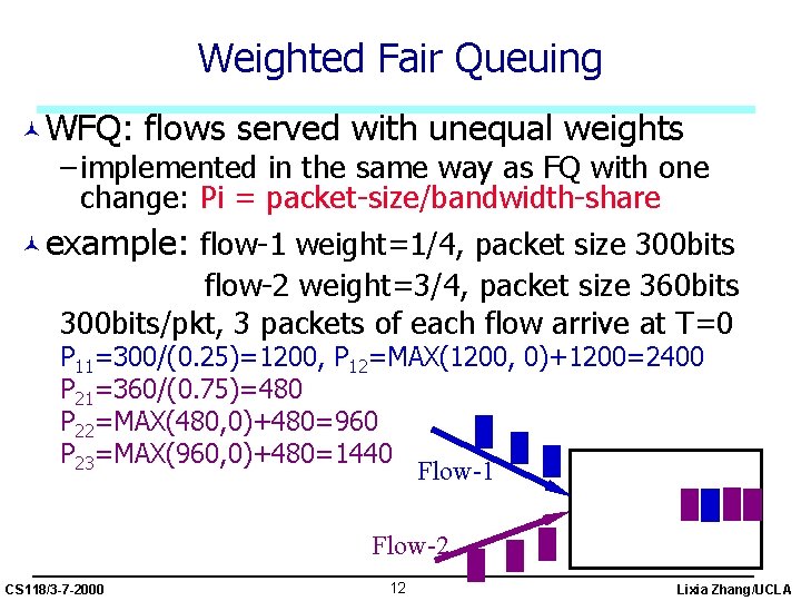 Weighted Fair Queuing ©WFQ: flows served with unequal weights – implemented in the same