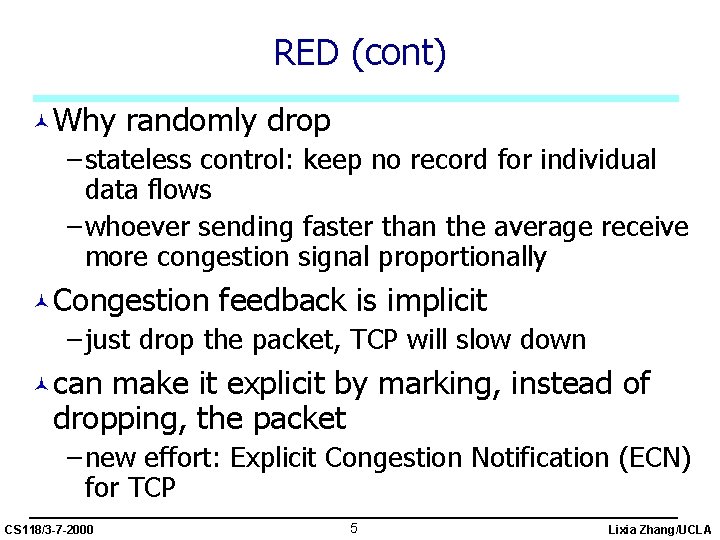 RED (cont) ©Why randomly drop – stateless control: keep no record for individual data