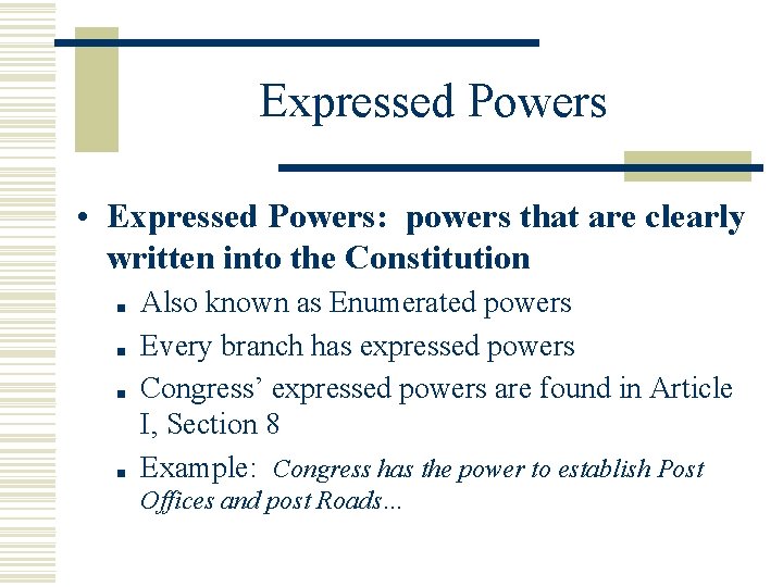 Expressed Powers • Expressed Powers: powers that are clearly written into the Constitution ■