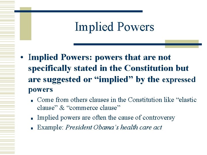 Implied Powers • Implied Powers: powers that are not specifically stated in the Constitution