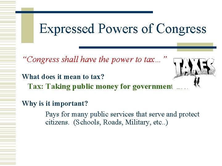 Expressed Powers of Congress “Congress shall have the power to tax…” What does it