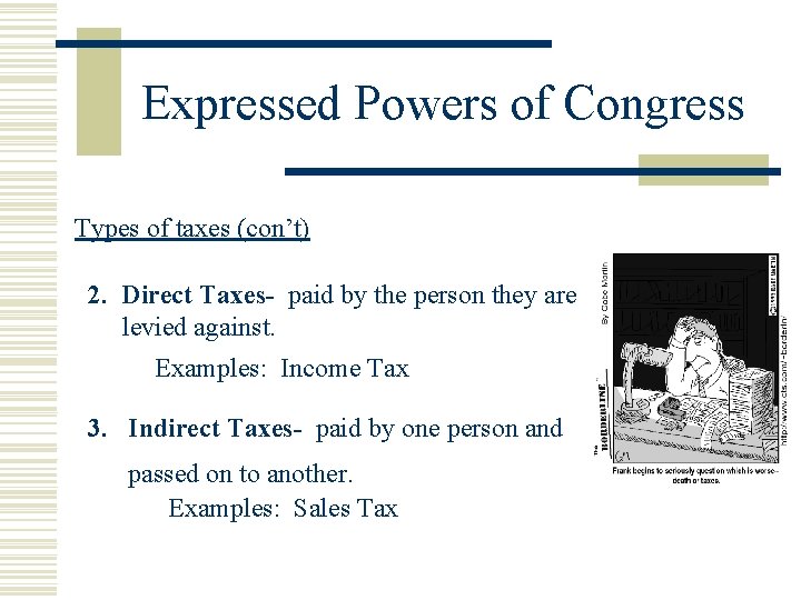 Expressed Powers of Congress Types of taxes (con’t) 2. Direct Taxes- paid by the