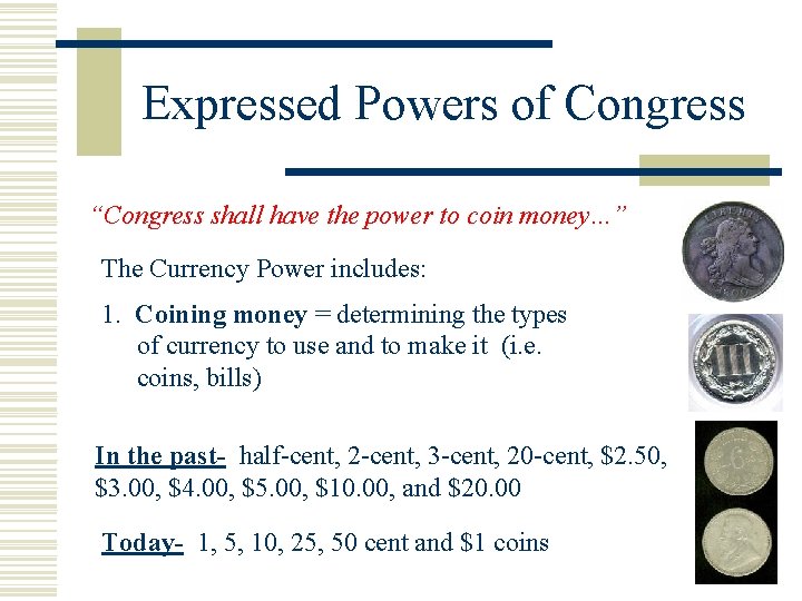 Expressed Powers of Congress “Congress shall have the power to coin money…” The Currency