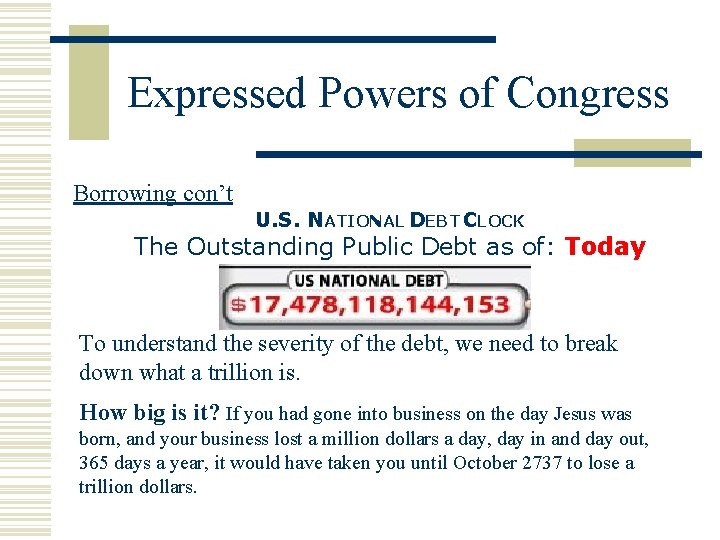 Expressed Powers of Congress Borrowing con’t U. S. NATIONAL DEBT CLOCK The Outstanding Public