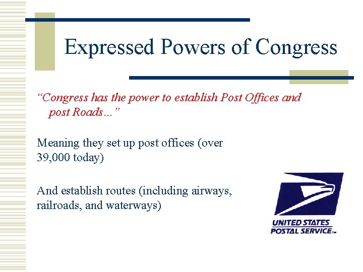 Expressed Powers of Congress “Congress has the power to establish Post Offices and post