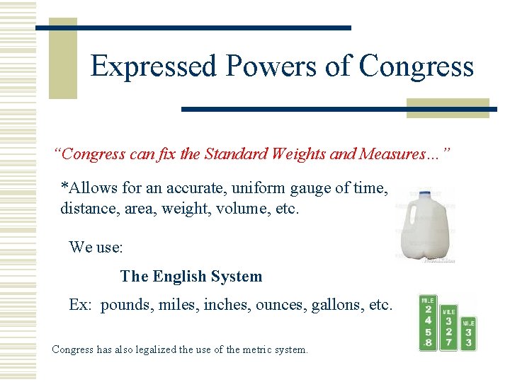 Expressed Powers of Congress “Congress can fix the Standard Weights and Measures…” *Allows for