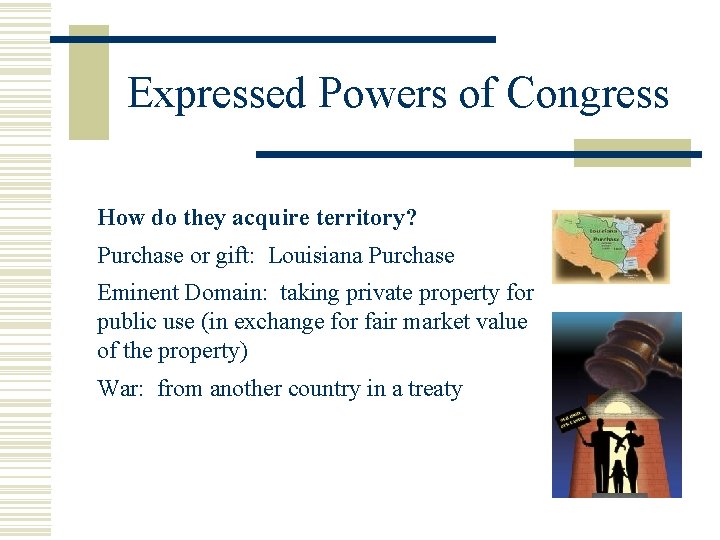 Expressed Powers of Congress How do they acquire territory? Purchase or gift: Louisiana Purchase