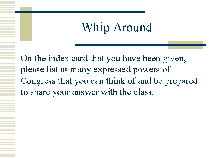 Whip Around On the index card that you have been given, please list as