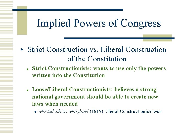 Implied Powers of Congress • Strict Construction vs. Liberal Construction of the Constitution ■