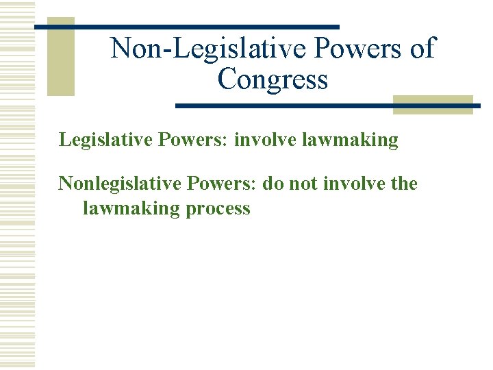 Non-Legislative Powers of Congress Legislative Powers: involve lawmaking Nonlegislative Powers: do not involve the