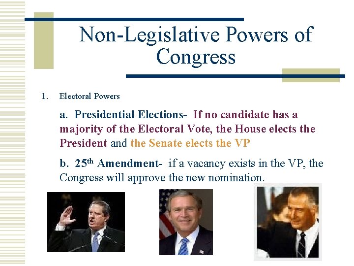 Non-Legislative Powers of Congress 1. Electoral Powers a. Presidential Elections- If no candidate has