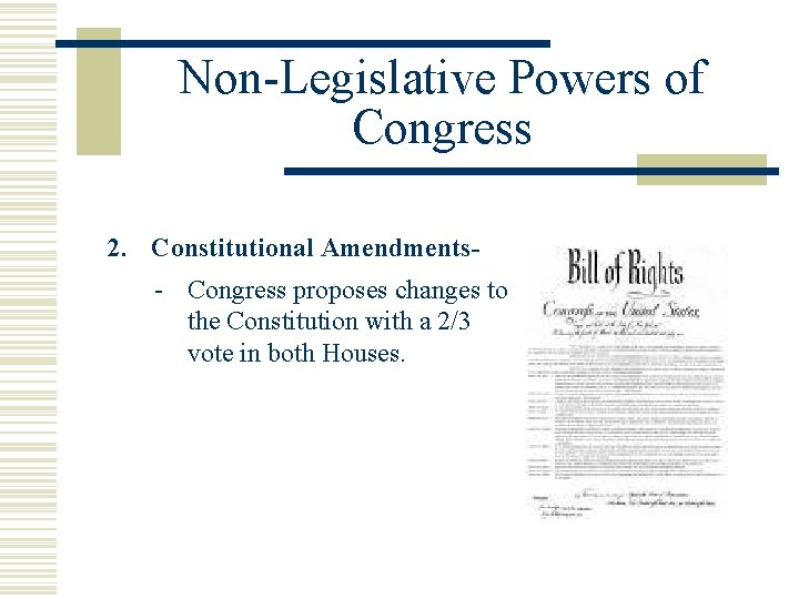 Non-Legislative Powers of Congress 2. Constitutional Amendments- Congress proposes changes to the Constitution with