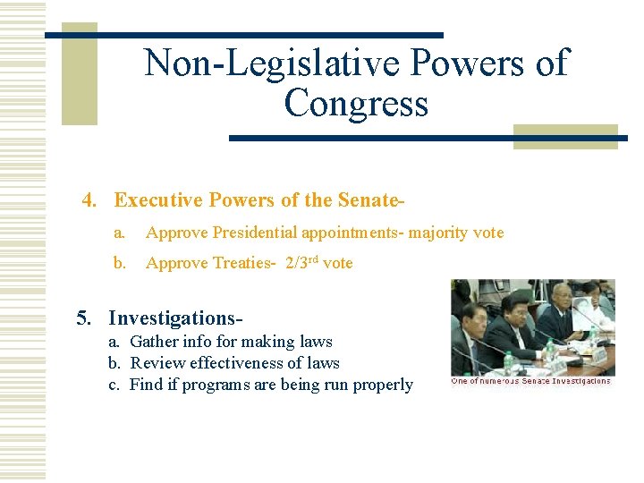 Non-Legislative Powers of Congress 4. Executive Powers of the Senatea. Approve Presidential appointments- majority
