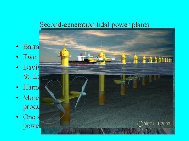 Second-generation tidal power plants • Barrage not need, limiting total costs • Two types-