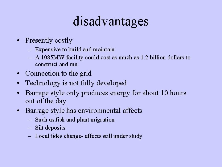 disadvantages • Presently costly – Expensive to build and maintain – A 1085 MW