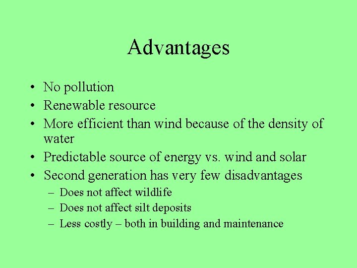 Advantages • No pollution • Renewable resource • More efficient than wind because of