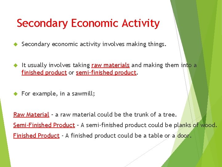 Secondary Economic Activity Secondary economic activity involves making things. It usually involves taking raw
