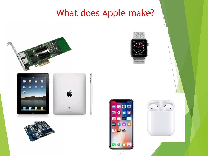 What does Apple make? 