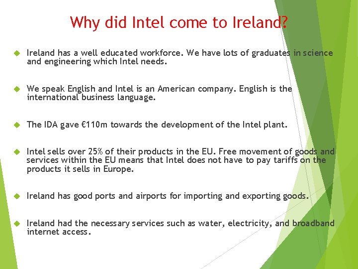 Why did Intel come to Ireland? Ireland has a well educated workforce. We have