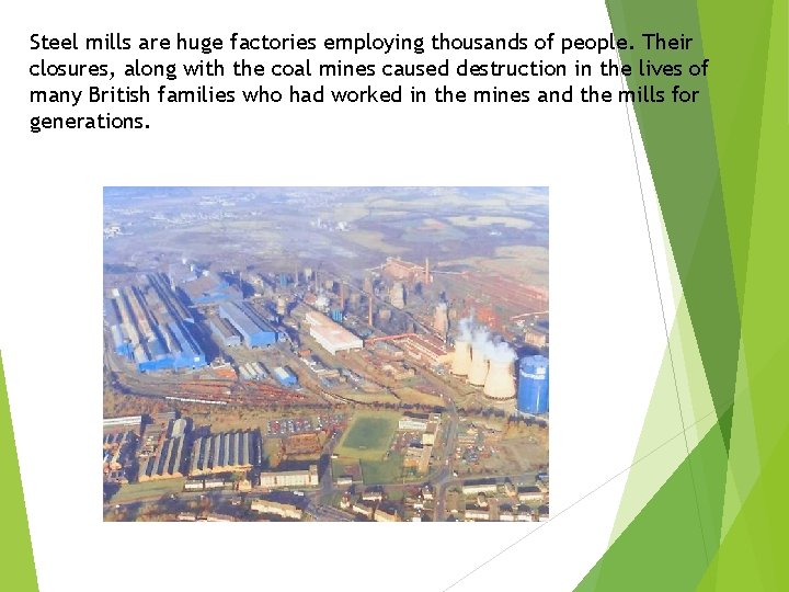 Steel mills are huge factories employing thousands of people. Their closures, along with the
