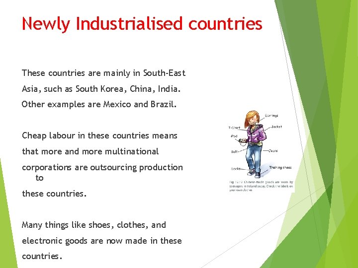 Newly Industrialised countries These countries are mainly in South-East Asia, such as South Korea,