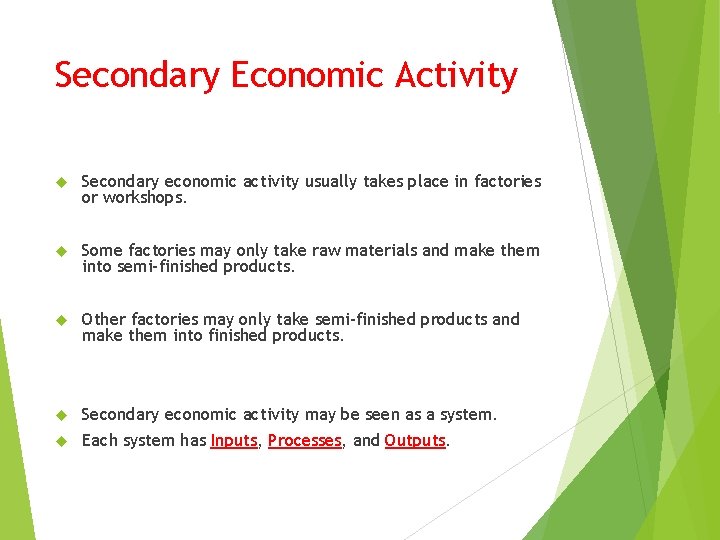 Secondary Economic Activity Secondary economic activity usually takes place in factories or workshops. Some