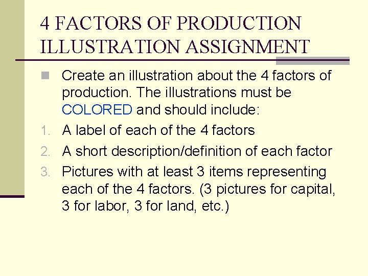 4 FACTORS OF PRODUCTION ILLUSTRATION ASSIGNMENT n Create an illustration about the 4 factors